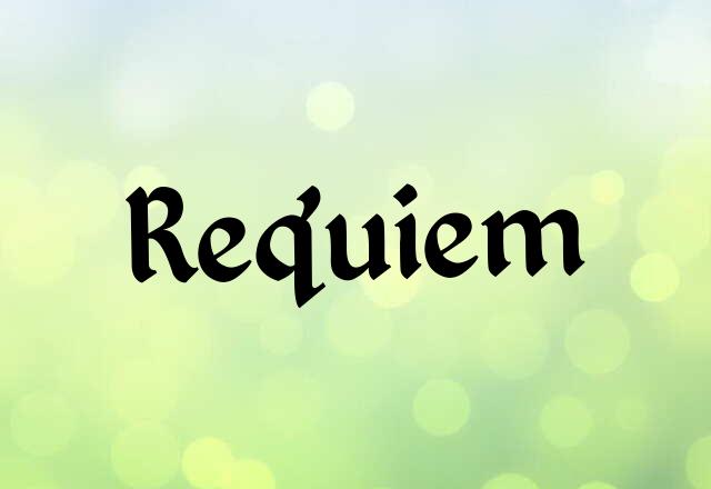 What Is Requiem? - Definition & Meaning