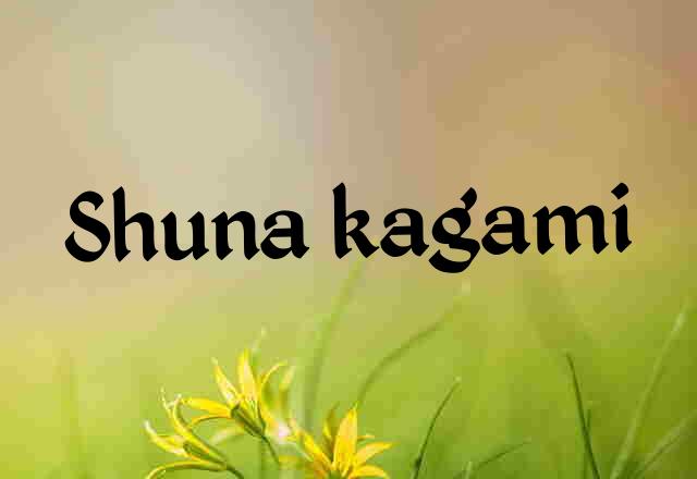 Best Shuna Kagami Stylish Names, Nicknames & Fancy Text Fonts